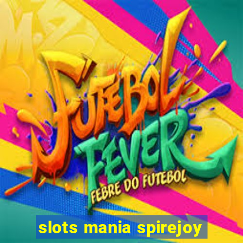 slots mania spirejoy